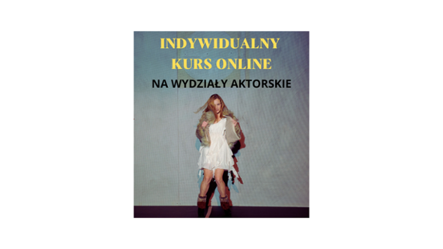 INDYWIDUALNY KURS PRZYGOTOWUJĄCY NA WYDZIAŁY AKTORSKIE